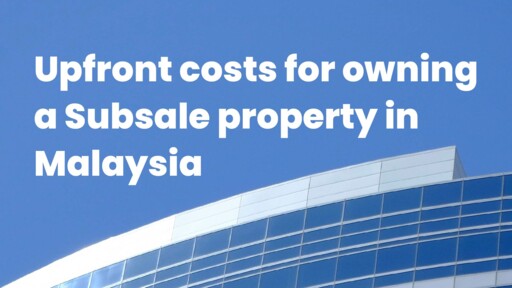 Upfront costs for owning a Subsale property in Malaysia