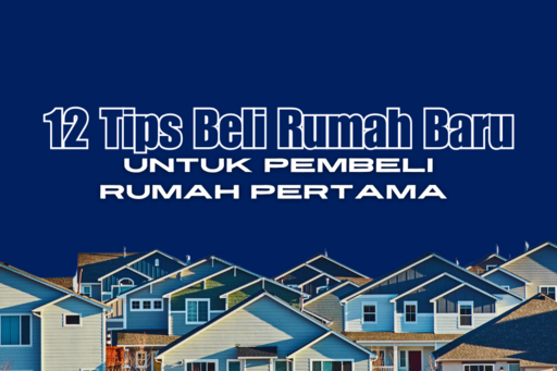 12 Tips Beli Rumah Baru untuk Pembeli Rumah Pertama