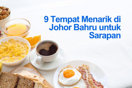 Tempat Menarik di Johor Bahru untuk Sarapan Pagi