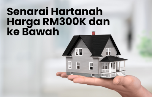 Senarai Terkini 2024 Hartanah Berharga Bawah RM 300K