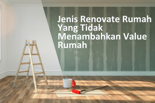 11 Jenis Renovate Rumah Yang Tidak Menambahkan Value Rumah